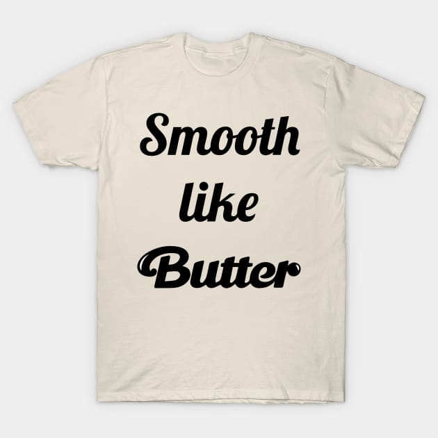 Smooth Like Butter T-Shirt by dive such